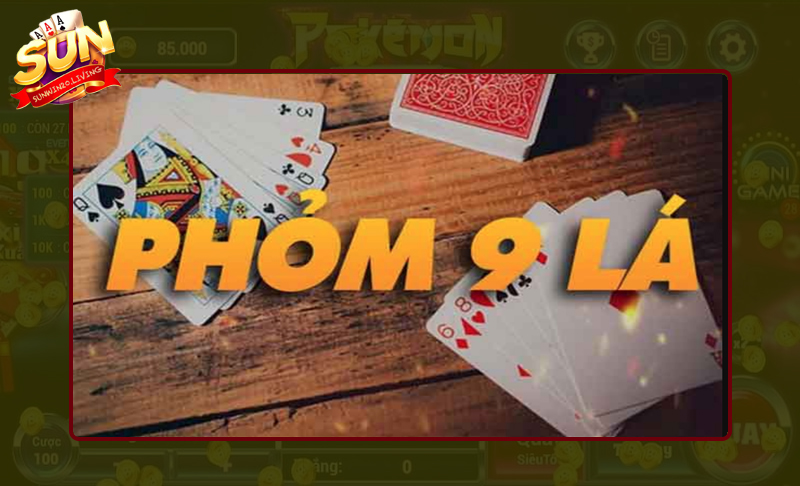Hiểu đúng về game Phỏm 9 lá Sunwin là gì?