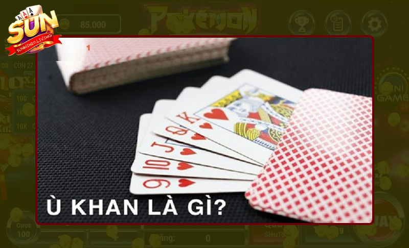 Tổng quan phỏm ù khan Sunwin là gì?